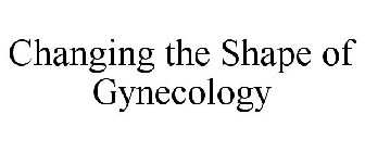 CHANGING THE SHAPE OF GYNECOLOGY