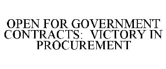 OPEN FOR GOVERNMENT CONTRACTS: VICTORY IN PROCUREMENT