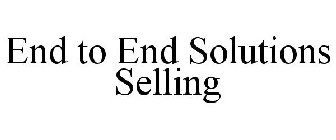 END TO END SOLUTIONS SELLING