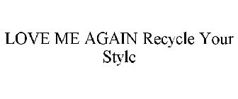 LOVE ME AGAIN RECYCLE YOUR STYLE