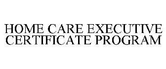 HOME CARE EXECUTIVE CERTIFICATE PROGRAM