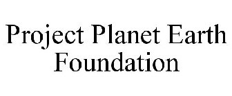 PROJECT PLANET EARTH FOUNDATION