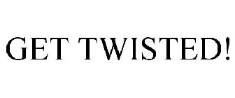 GET TWISTED!