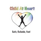 CHILD AT HEART SAFE, RELIABLE, FUN!
