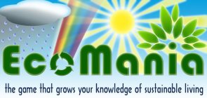 ECOMANIA THE GAME THAT GROWS YOUR KNOWLEDGE OF SUSTAINABLE LIVING