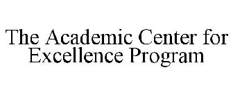 THE ACADEMIC CENTER FOR EXCELLENCE PROGRAM