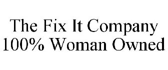 THE FIX IT COMPANY 100% WOMAN OWNED