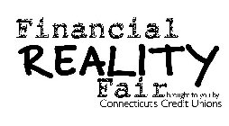 FINANCIAL REALITY FAIR BROUGHT TO YOU BY CONNECTICUT'S CREDIT UNIONS