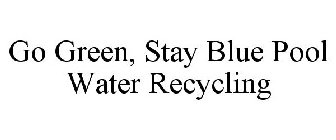 GO GREEN, STAY BLUE POOL WATER RECYCLING
