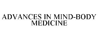 ADVANCES IN MIND-BODY MEDICINE