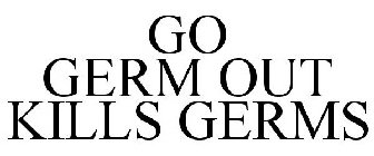 GO GERM OUT KILLS GERMS
