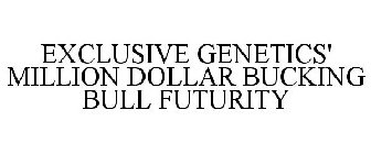 EXCLUSIVE GENETICS' MILLION DOLLAR BUCKING BULL FUTURITY