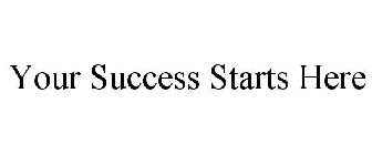 YOUR SUCCESS STARTS HERE