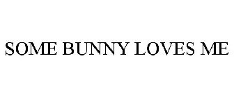 SOME BUNNY LOVES ME