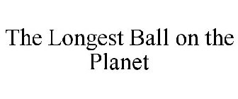 THE LONGEST BALL ON THE PLANET