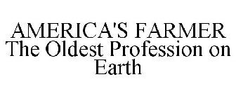 AMERICA'S FARMER THE OLDEST PROFESSION ON EARTH