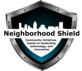 NEIGHBORHOOD SHIELD COMMUNITY INITIATIVES BASED ON LEADERSHIP, TECHNOLOGY, AND INNOVATION