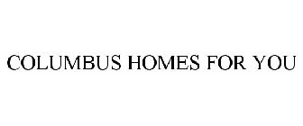 COLUMBUS HOMES FOR YOU
