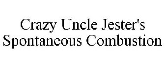 CRAZY UNCLE JESTER'S SPONTANEOUS COMBUSTION