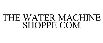 THE WATER MACHINE SHOPPE.COM