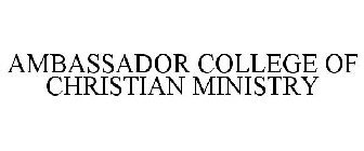 AMBASSADOR COLLEGE OF CHRISTIAN MINISTRY