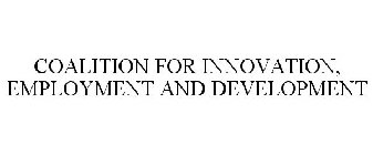 COALITION FOR INNOVATION, EMPLOYMENT AND DEVELOPMENT