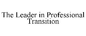 THE LEADER IN PROFESSIONAL TRANSITION