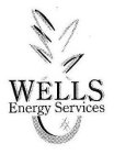 WELLS ENERGY SERVICES