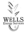 WELLS ENERGY SERVICES