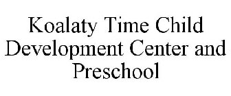 KOALATY TIME CHILD DEVELOPMENT CENTER AND PRESCHOOL
