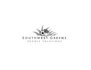 SOUTHWEST GREENS SPORTS SOLUTIONS
