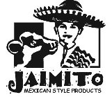 JAIMITO MEXICAN STYLE PRODUCTS