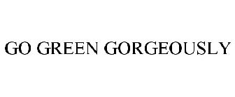 GO GREEN GORGEOUSLY