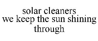 SOLAR CLEANERS WE KEEP THE SUN SHINING THROUGH