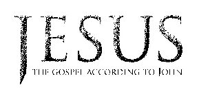 JESUS THE GOSPEL ACCORDING TO JOHN