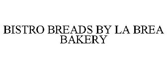 BISTRO BREADS BY LA BREA BAKERY
