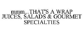 MMM...THAT'S A WRAP JUICES, SALADS & GOURMET SPECIALTIES