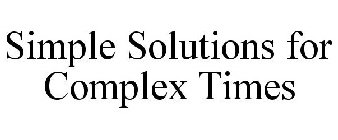 SIMPLE SOLUTIONS FOR COMPLEX TIMES
