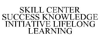 SKILL CENTER SUCCESS KNOWLEDGE INITIATIVE LIFELONG LEARNING