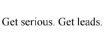 GET SERIOUS. GET LEADS.