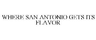 WHERE SAN ANTONIO GETS ITS FLAVOR