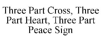 THREE PART CROSS, THREE PART HEART, THREE PART PEACE SIGN