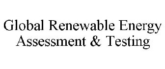 GLOBAL RENEWABLE ENERGY ASSESSMENT & TESTING