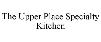 THE UPPER PLACE SPECIALTY KITCHEN
