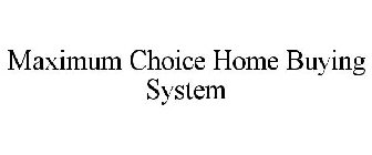 MAXIMUM CHOICE HOME BUYING SYSTEM