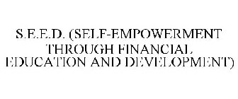 S.E.E.D. (SELF-EMPOWERMENT THROUGH FINANCIAL EDUCATION AND DEVELOPMENT)