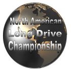 NORTH AMERICAN LONG DRIVE CHAMPIONSHIP