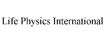 LIFE PHYSICS INTERNATIONAL