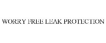 WORRY FREE LEAK PROTECTION