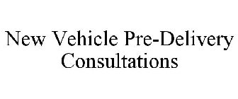 NEW VEHICLE PRE-DELIVERY CONSULTATIONS